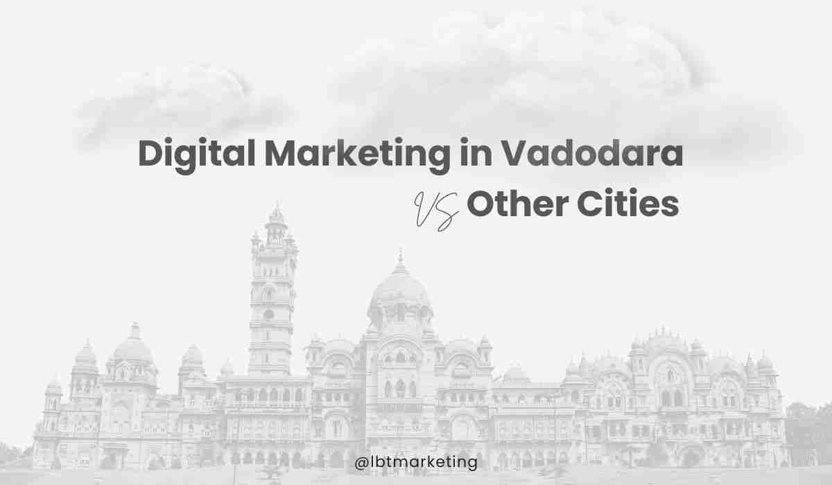You are currently viewing Digital marketing in Vadodara vs other cities